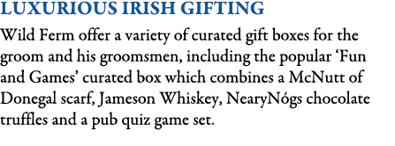 Luxurious Irish Gifting Wild Ferm offer a variety of curated gift boxes for the groom and his groomsmen, including th...