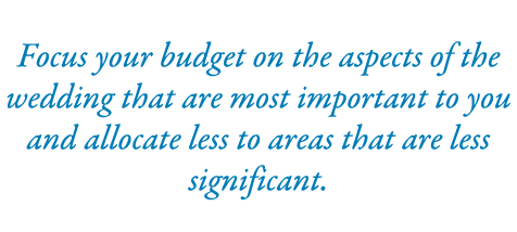  Focus your budget on the aspects of the wedding that are most important to you and allocate less to areas that are l...