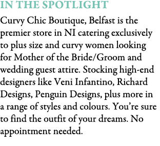 In The Spotlight Curvy Chic Boutique, Belfast is the premier store in NI catering exclusively to plus size and curvy ...