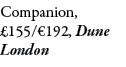 Companion, £155/€192, Dune London