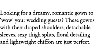 Show Stoppers Looking for a dreamy, romantic gown to ‘wow’ your wedding guests? These gowns with their draped shoulde...