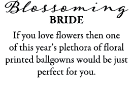 Blossoming Bride If you love flowers then one of this year’s plethora of floral printed ballgowns would be just perfe...