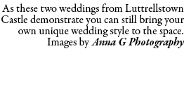 As these two weddings from Luttrellstown Castle demonstrate you can still bring your own unique wedding style to the ...