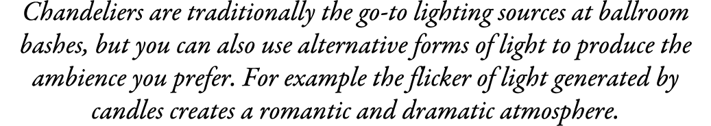 Chandeliers are traditionally the go-to lighting sources at ballroom bashes, but you can also use alternative forms o...