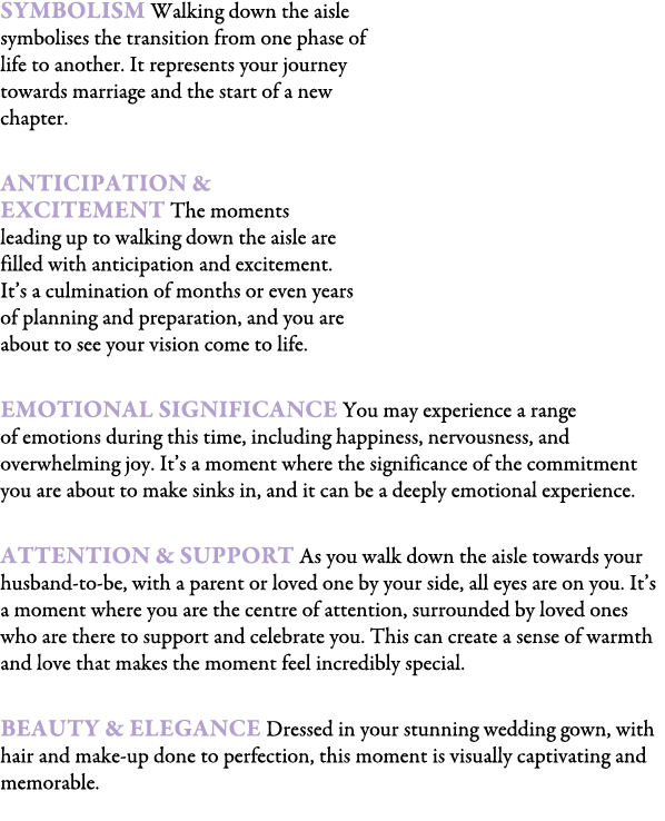 Symbolism Walking down the aisle symbolises the transition from one phase of life to another. It represents your jour...
