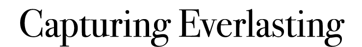 Capturing Everlasting