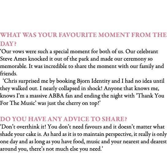  What was your favourite moment from the day? ‘Our vows were such a special moment for both of us. Our celebrant Ste...