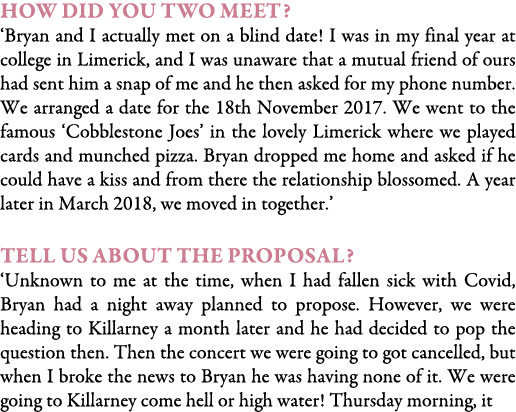 How did you two meet? ‘Bryan and I actually met on a blind date! I was in my final year at college in Limerick, and I...