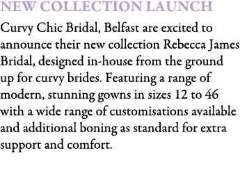 New Collection Launch Curvy Chic Bridal, Belfast are excited to announce their new collection Rebecca James Bridal, d...