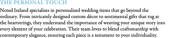 The Personal Touch Noted Ireland specialises in personalised wedding items that go beyond the ordinary. From intricat...