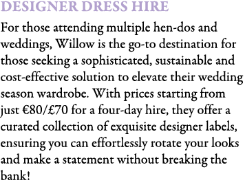 Designer Dress Hire For those attending multiple hen-dos and weddings, Willow is the go-to destination for those seek...