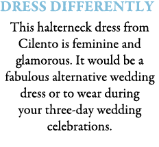 Dress Differently This halterneck dress from Cilento is feminine and glamorous. It would be a fabulous alternative we...