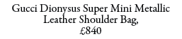 Gucci Dionysus Super Mini Metallic Leather Shoulder Bag, £840