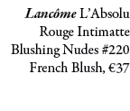 Lanc me L’Absolu Rouge Intimatte Blushing Nudes #220 French Blush, €37