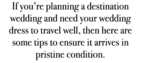 If you’re planning a destination wedding and need your wedding dress to travel well, then here are some tips to ensur...