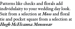 Patterns like checks and florals add individulaity to your wedding day look. Suit from a selection at Moss and floral...