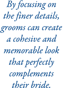 By focusing on the finer details, grooms can create a cohesive and memorable look that perfectly complements their br...