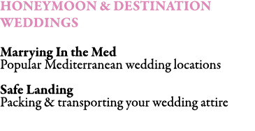 HONEYMOON & DESTINATION WEDDINGS Marrying In the Med Popular Mediterranean wedding locations Safe Landing Packing & ...