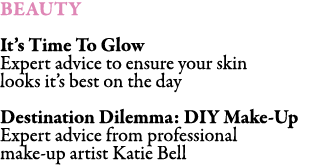 BEAUTY It’s Time To Glow Expert advice to ensure your skin looks it’s best on the day Destination Dilemma: DIY Make-U...