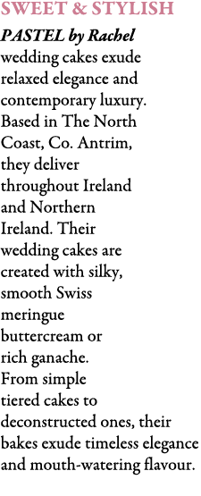 Sweet & Stylish PASTEL by Rachel wedding cakes exude relaxed elegance and contemporary luxury. Based in The North Coa...