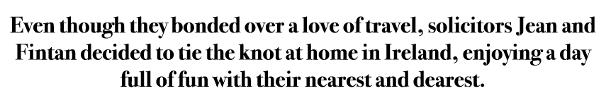 Even though they bonded over a love of travel, solicitors Jean and Fintan decided to tie the knot at home in Ireland,...