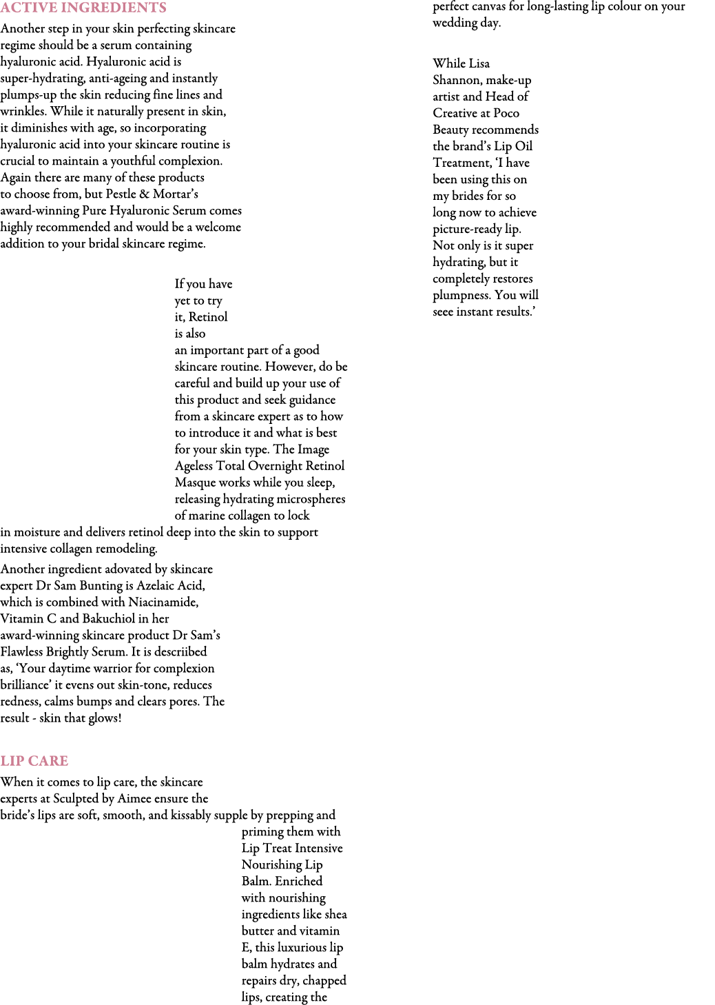ACTIVE INGREDIENTS Another step in your skin perfecting skincare regime should be a serum containing hyaluronic acid....