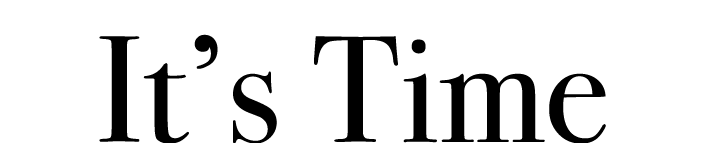 It’s Time