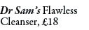 Dr Sam’s Flawless Cleanser, £18