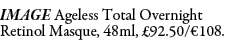 IMAGE Ageless Total Overnight Retinol Masque, 48ml, £92.50/€108.