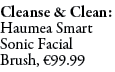 Cleanse & Clean: Haumea Smart Sonic Facial Brush, €99.99