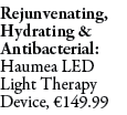 Rejunvenating, Hydrating & Antibacterial: Haumea LED Light Therapy Device, €149.99