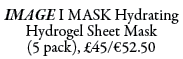 IMAGE I MASK Hydrating Hydrogel Sheet Mask (5 pack), £45/€52.50