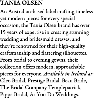 Tania Olsen An Australian-based label crafting timeless yet modern pieces for every special occasion, the Tania Olsen...