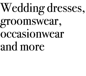 Wedding dresses, groomswear, occasionwear and more