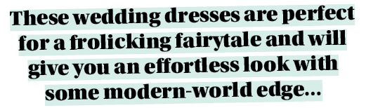 These wedding dresses are perfect for a frolicking fairytale and will give you an effortless look with some modern wo...
