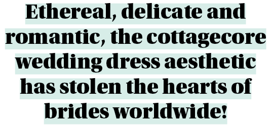 Ethereal, delicate and romantic, the cottagecore wedding dress aesthetic has stolen the hearts of brides worldwide! 