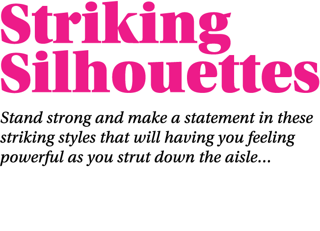 Striking Silhouettes Stand strong and make a statement in these striking styles that will having you feeling powerful...