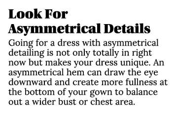 Look For Asymmetrical Details Going for a dress with asymmetrical detailing is not only totally in right now but make...