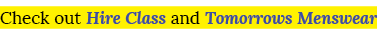 Check out Hire Class and Tomorrows Menswear