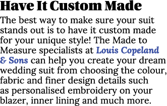 Have It Custom Made The best way to make sure your suit stands out is to have it custom made for your unique style! T...