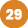 29