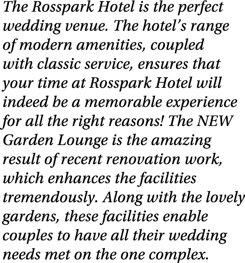 The Rosspark Hotel is the perfect wedding venue. The hotel’s range of modern amenities, coupled with classic service,...