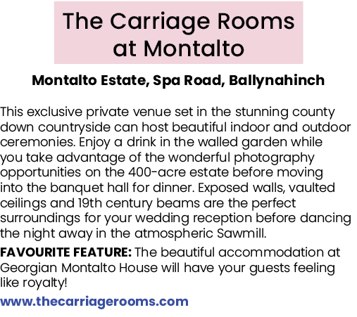 The Carriage Rooms at Montalto Montalto Estate, Spa Road, Ballynahinch This exclusive private venue set in the stunni...