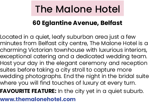 The Malone Hotel 60 Eglantine Avenue, Belfast Located in a quiet, leafy suburban area just a few minutes from Belfast...