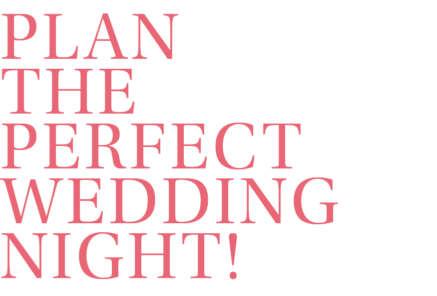 Plan the Perfect Wedding Night!