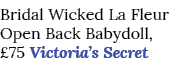 Bridal Wicked La Fleur Open Back Babydoll, £75 Victoria’s Secret