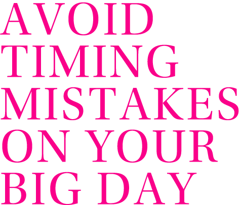 AVOID Timing Mistakes On Your BIG Day