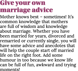 Give your own marriage advice Mother knows best – sometimes! It’s common knowledge that mothers are full of wisdom an...