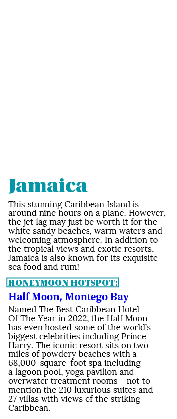Jamaica This stunning Caribbean Island is around nine hours on a plane. However, the jet lag may just be worth it for...