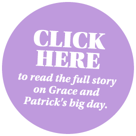 Click here to read the full story on Grace and Patrick's big day.